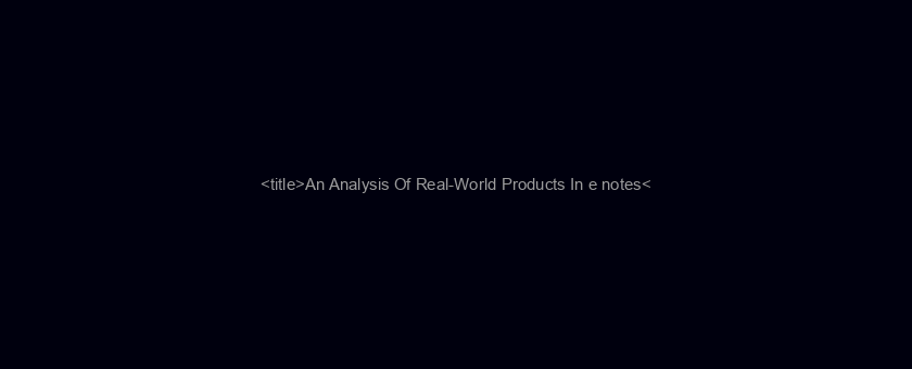 <title>An Analysis Of Real-World Products In e notes</title>
